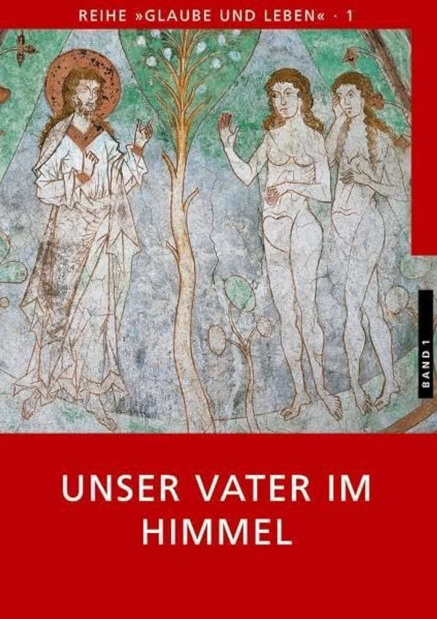 Glaube und Leben (Band 1) - Unser Vater im Himmel / Andreas Laun