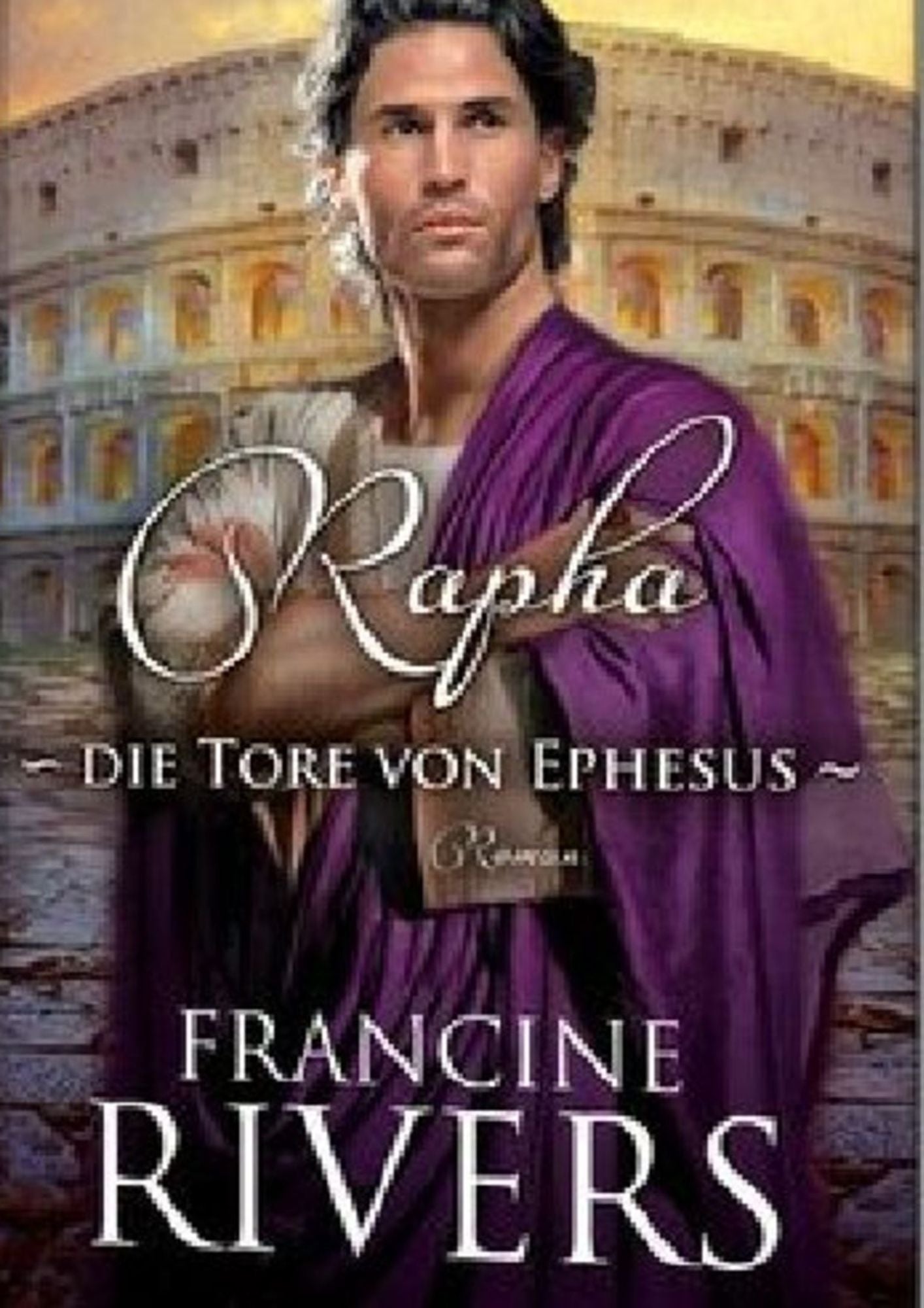 Francine Rivers: (Band 2) Rapha - Die Tore von Ephesus