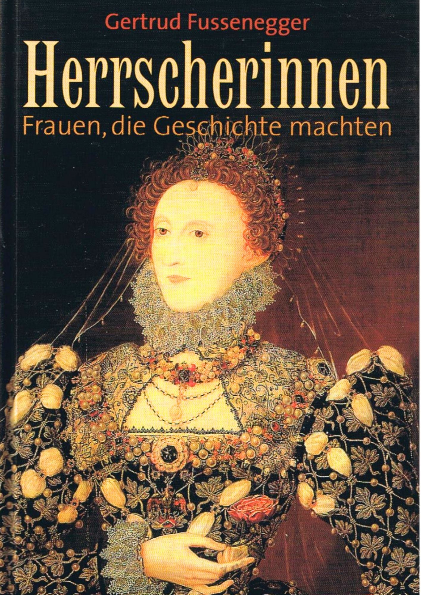 Gertrud Fussenegger: Herrscherinnen - Frauen, die Geschichte machten