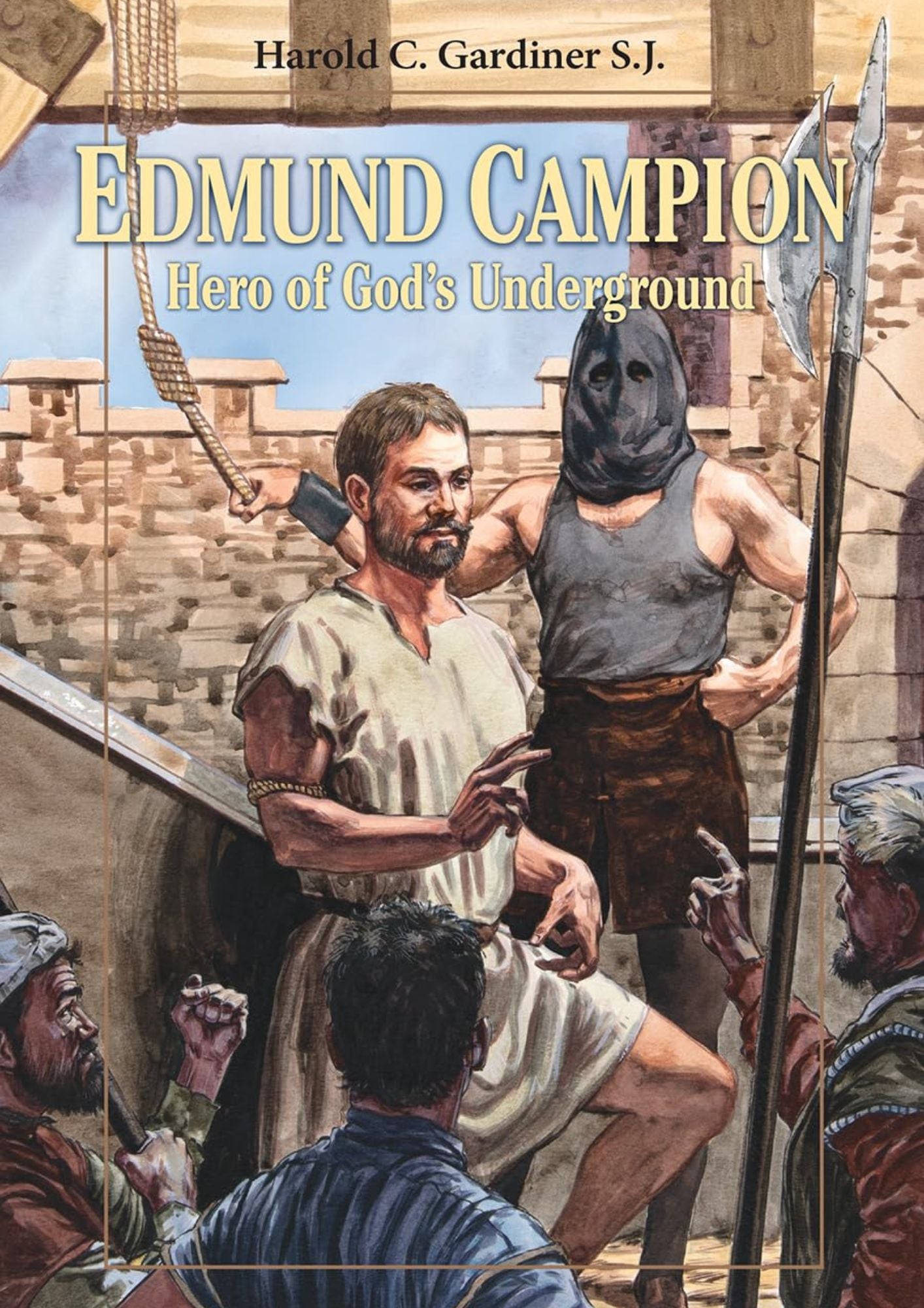 Harold C. Gadiner S.J.: Edmund Campion - Hero of God's Underground