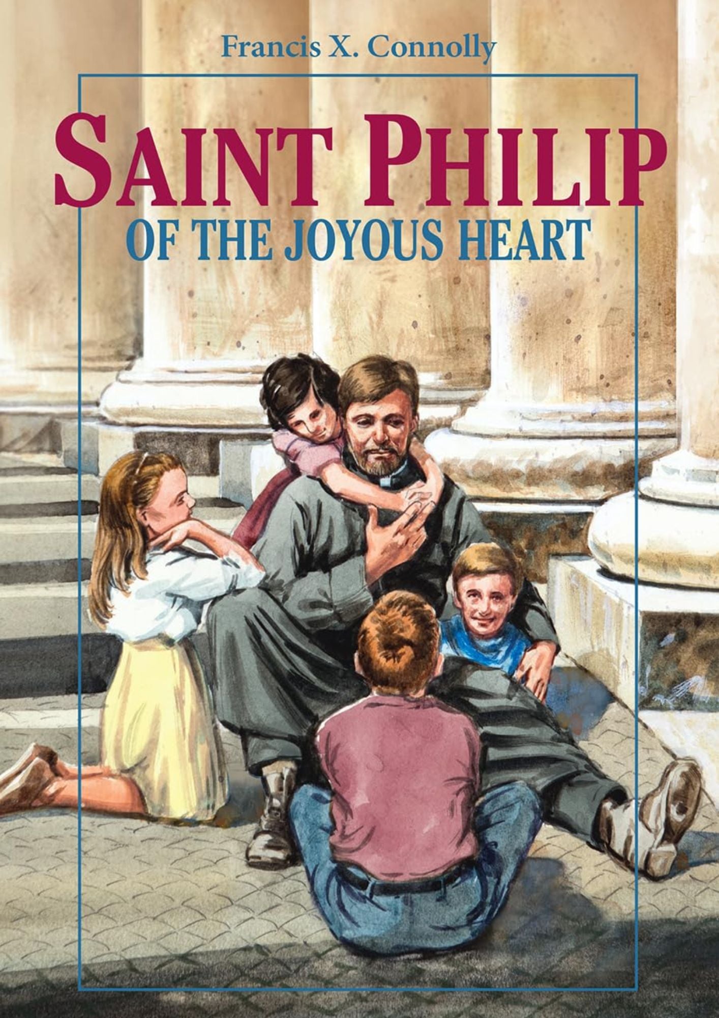 Francis X. Connolly: Saint Philip of the Joyous Heart