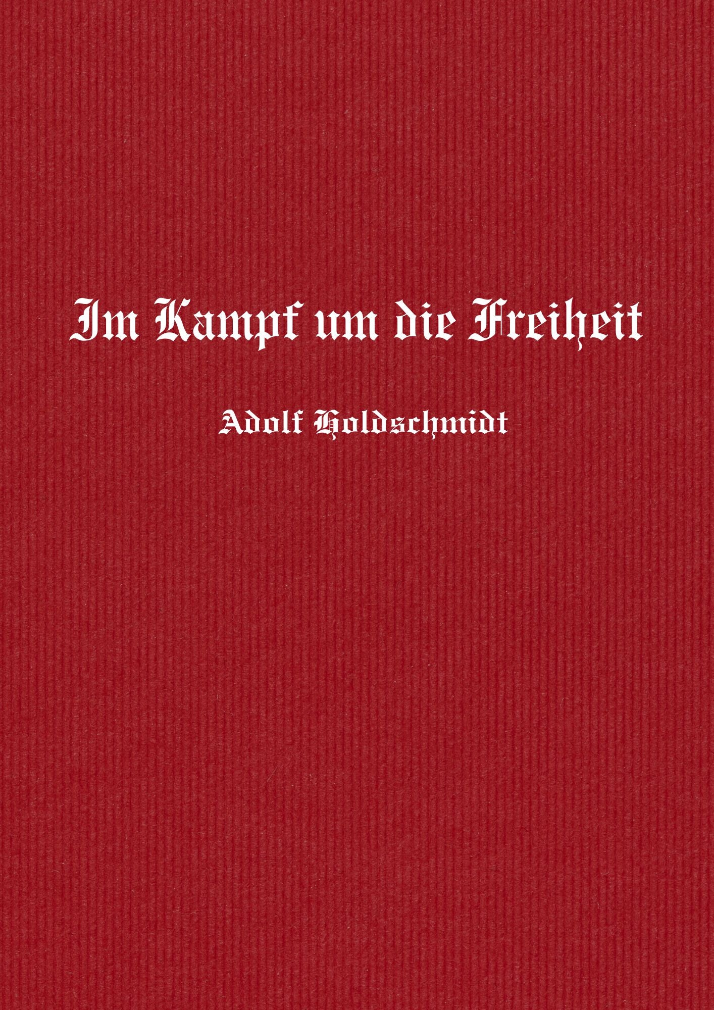 Adolf Holdschmidt: Im Kampf um die Freiheit