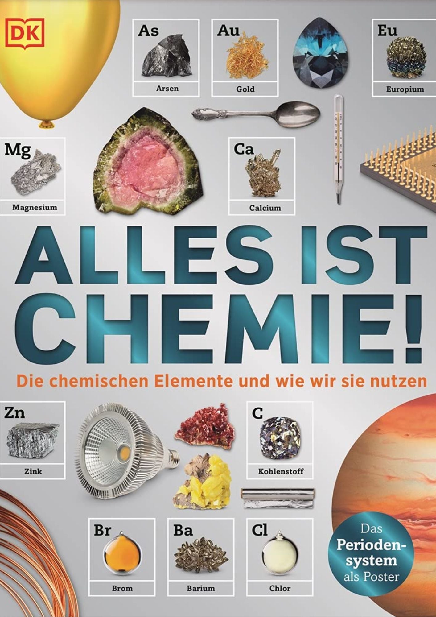 Alles ist Chemie! - Die chemischen Elemente und wie wir sie nutzen