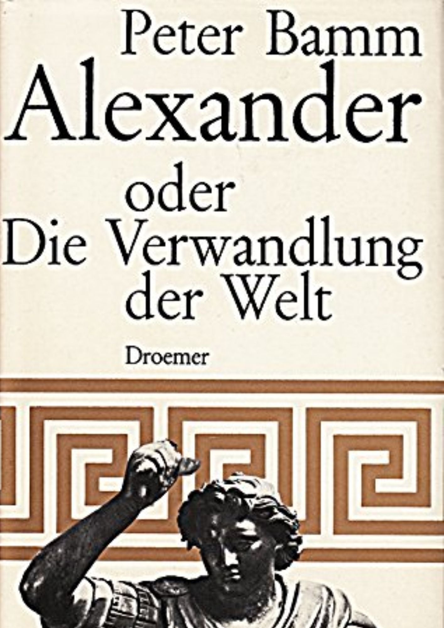 Peter Bamm: Alexander oder die Verwandlung der Welt