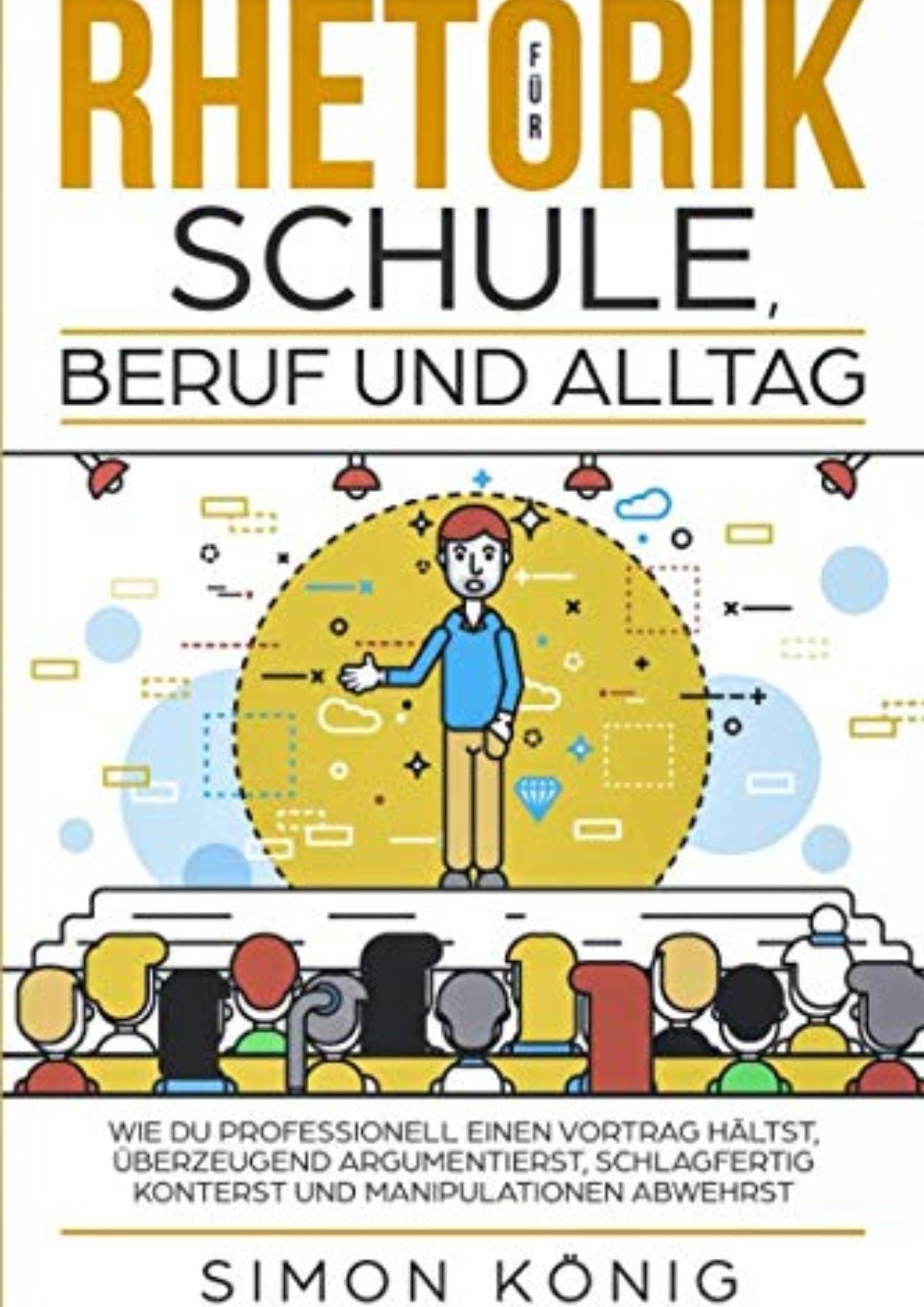 Simon König: Rhetorik für Schule, Beruf und Alltag