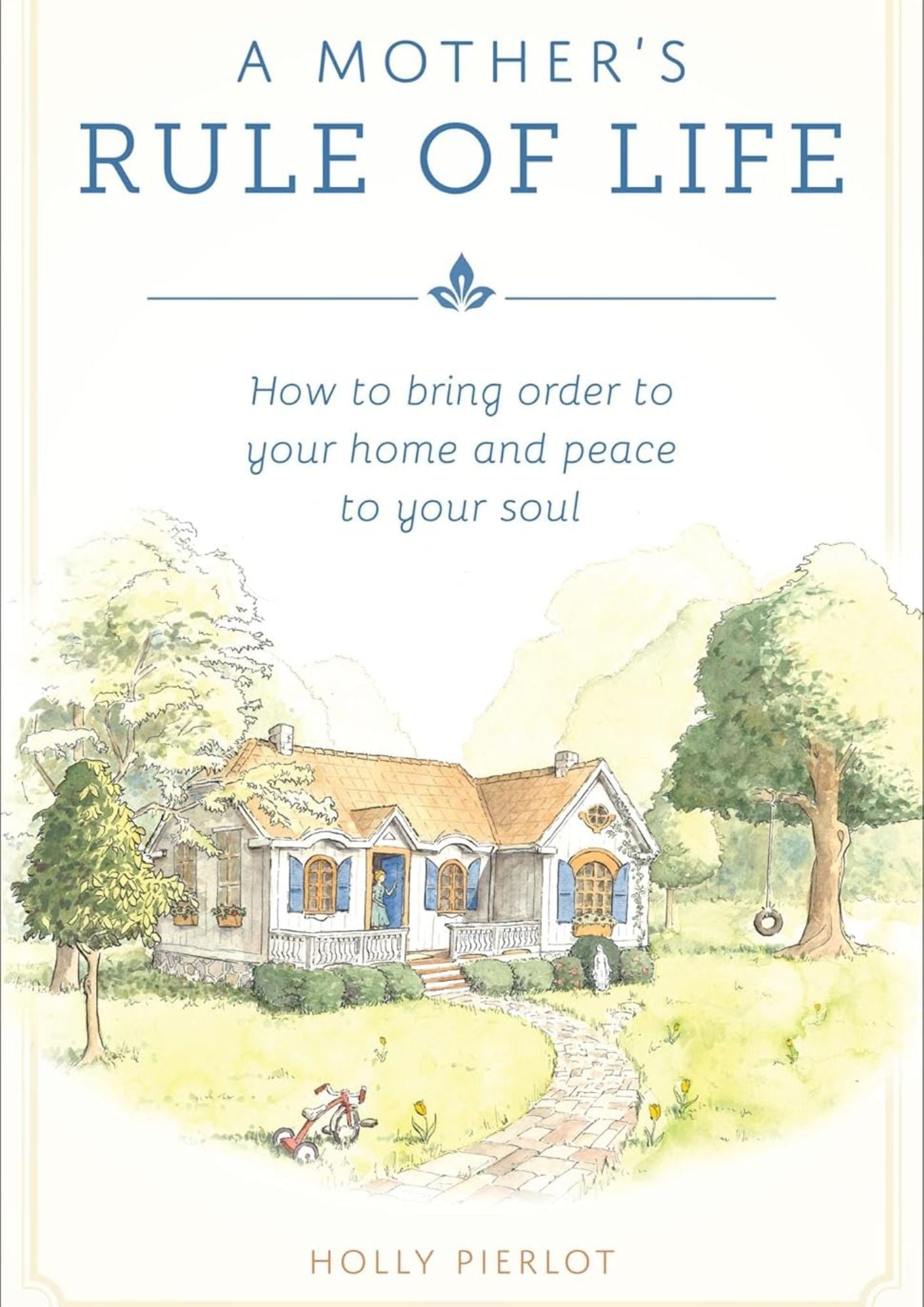 Holly Pierlot: A Mothers Rule of Life