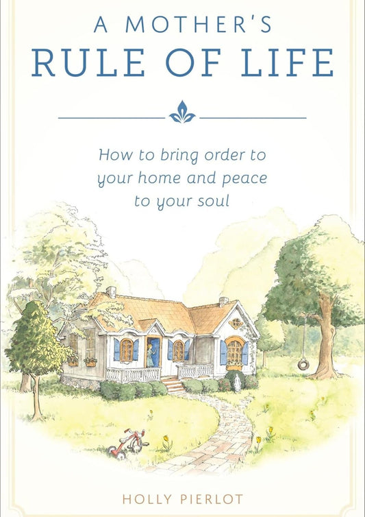 Holly Pierlot: A Mothers Rule of Life