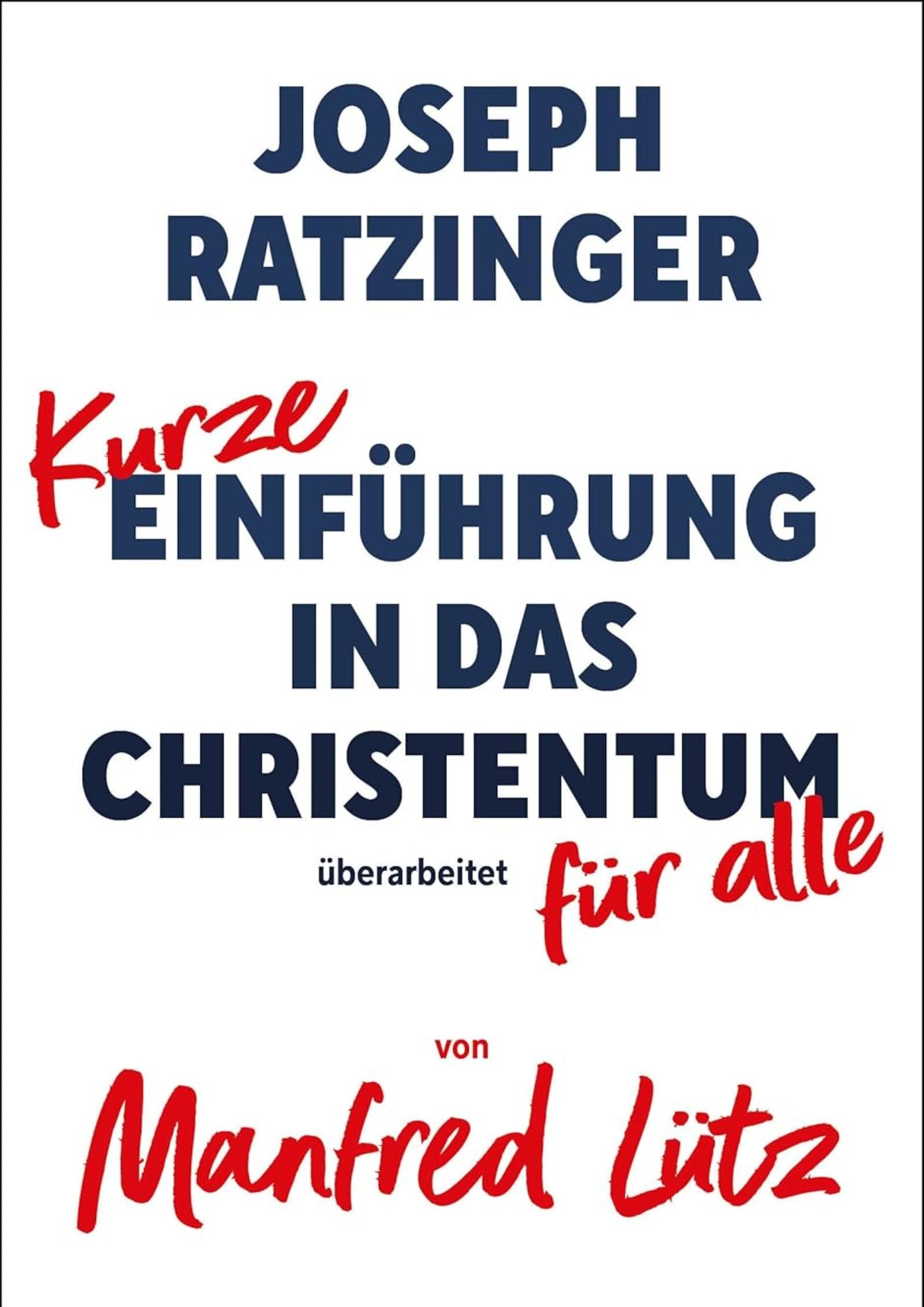 Joseph Ratzinger, Manfred Lütz: Kurze Einführung in das Christentum für Alle