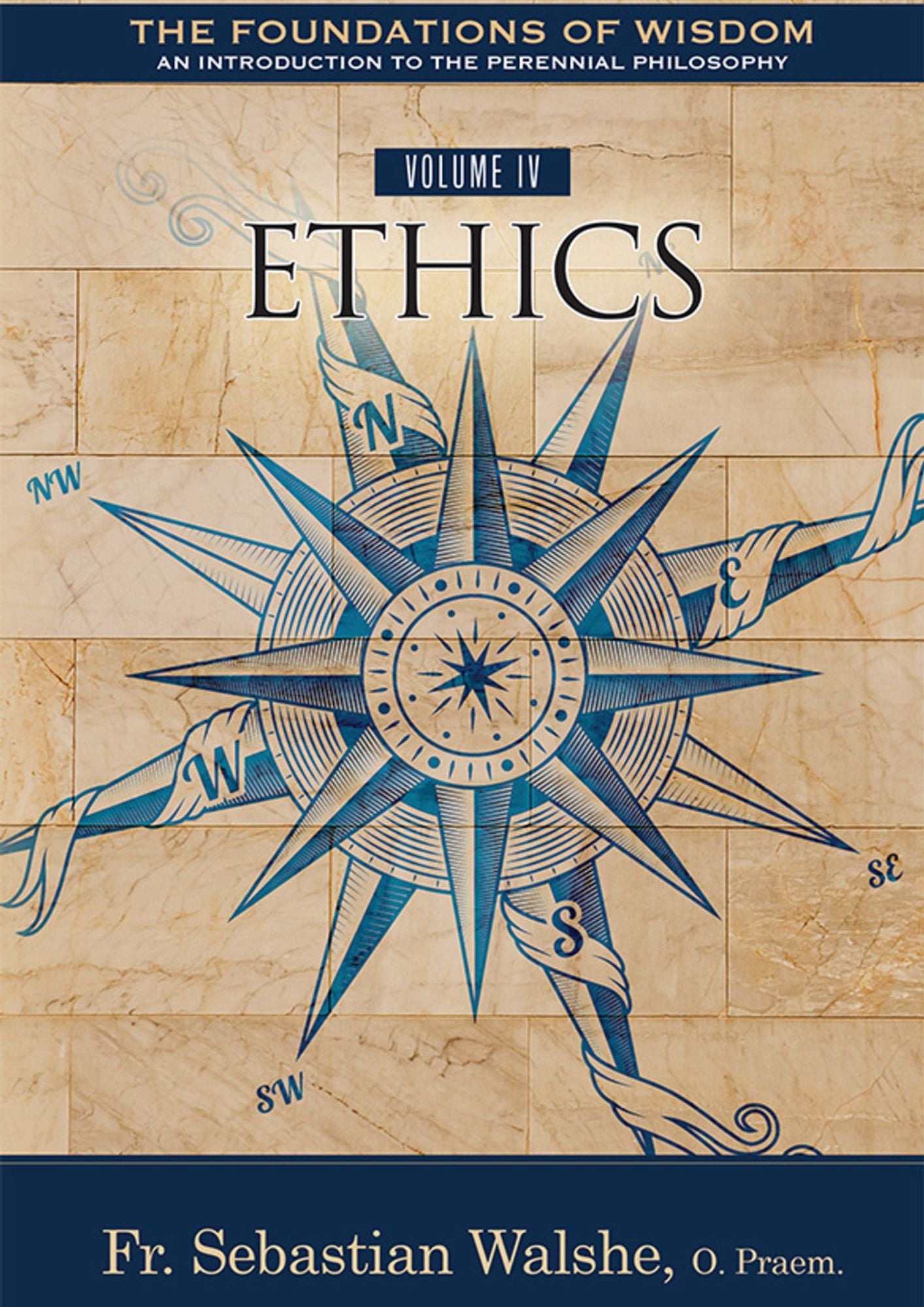 Fr. Sebastian Walshe: The Foundations of Wisdom - (Volume IV) Ethics