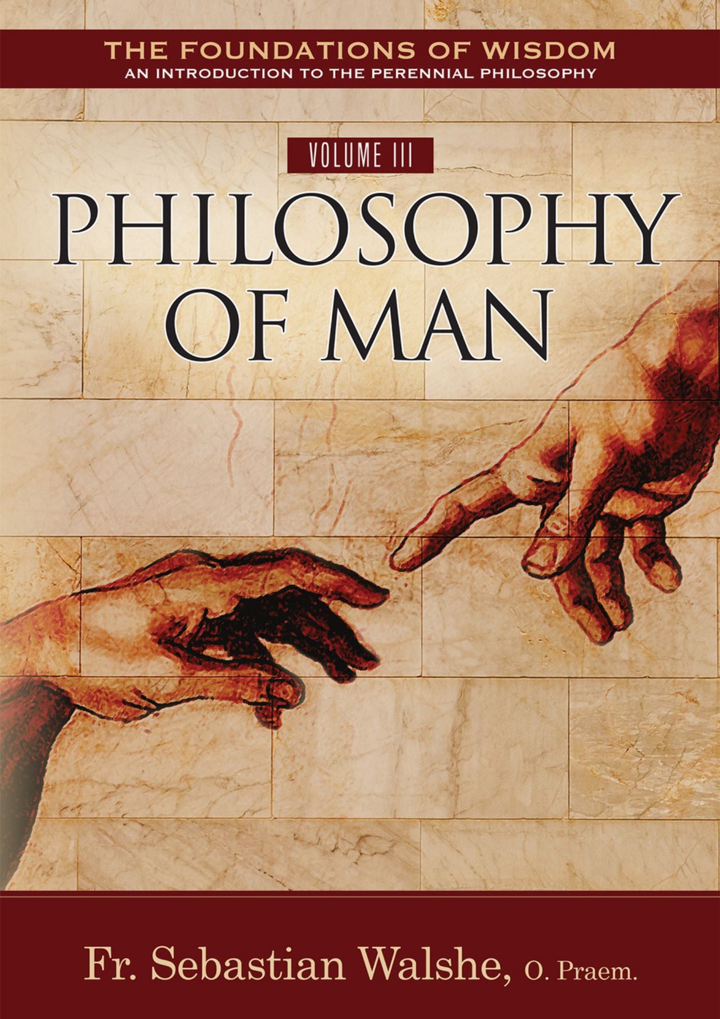 Fr. Sebastian Walshe: The Foundations of Wisdom - (Volume III) Philosophy of Man