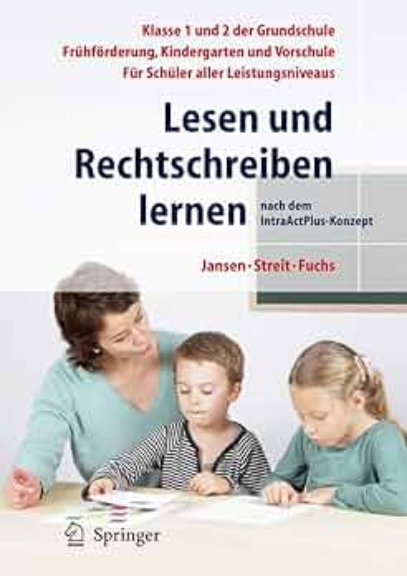 Uta Streit, Fritz Jansen, Angelika Fuchs: Lesen und Rechtschreiben lernen nach dem IntraActPlus-Konzept