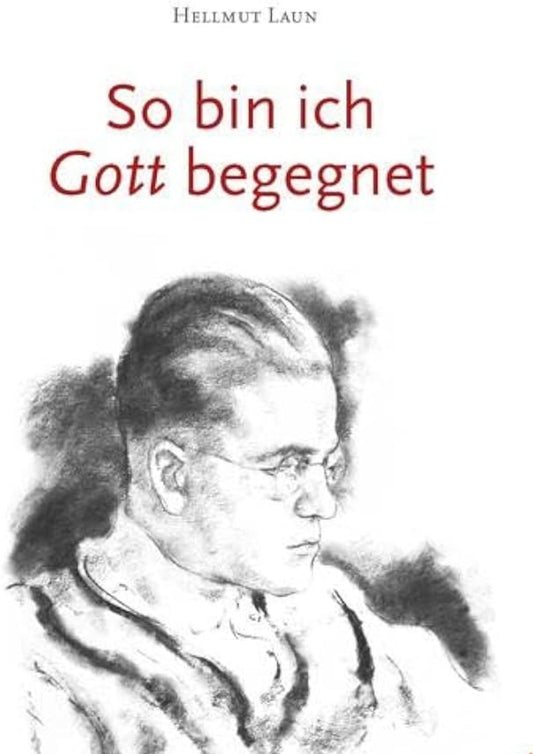 Helmut Laun: So bin ich Gott begegnet