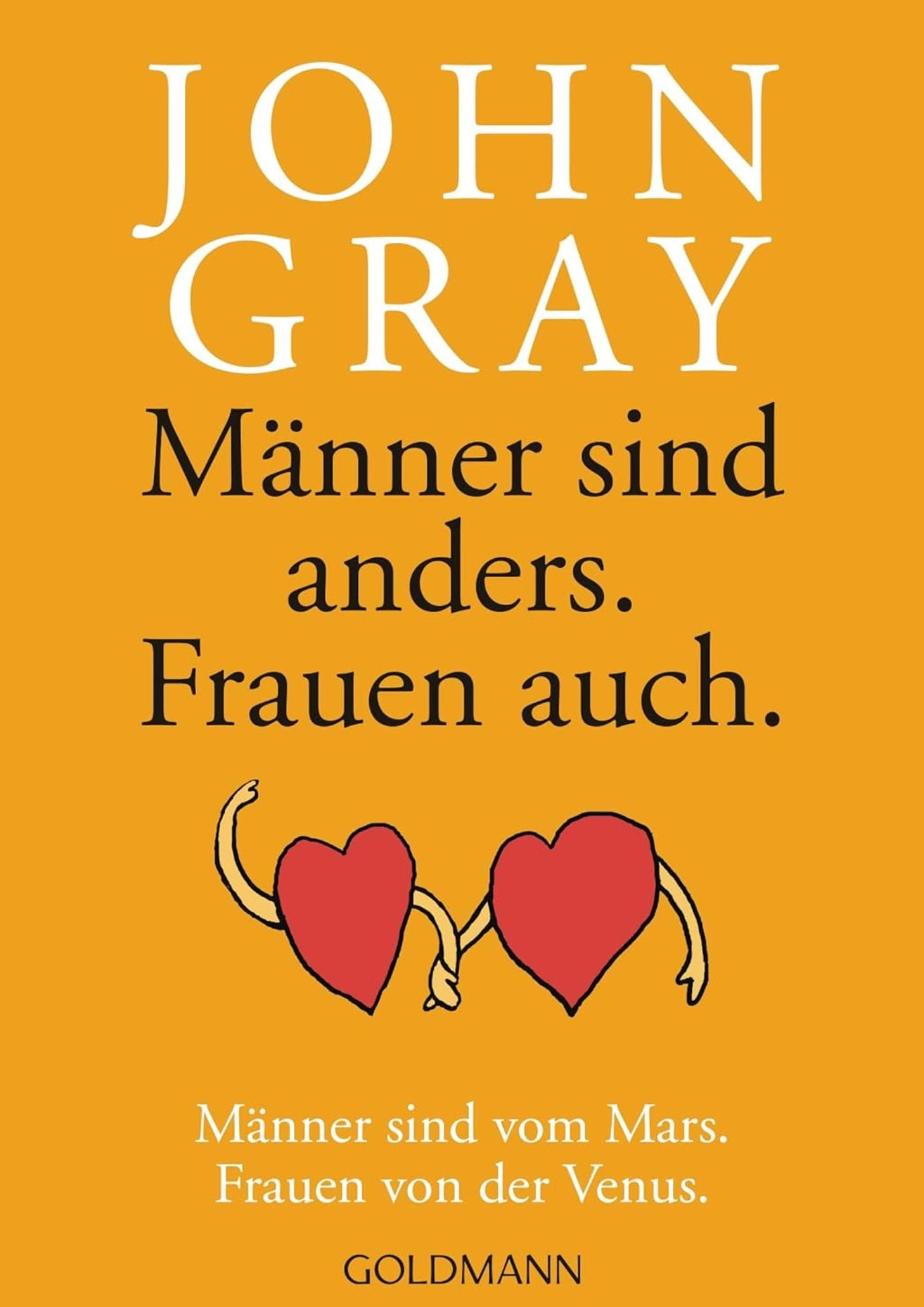 John Gray: Männer sind anders. Frauen auch. - Männer sind vom Mars. Frauen von der Venus.